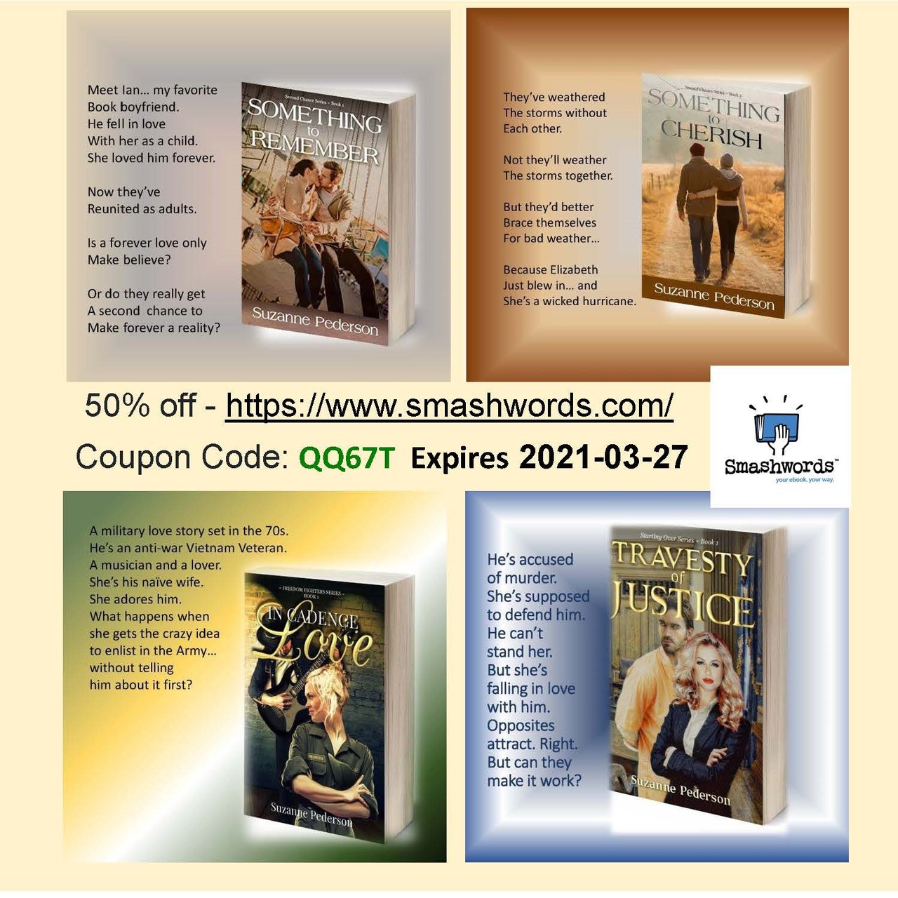Smashwords "Special Deals" Sale  2/27/21 - 3/27/21  50% off at Checkout. Just enter the Coupon Code: QQ67T   Book 1 and 2 in my Second Chance series.  Book 1 in my Freedom Fighters series.  Book 1 in my Starting Over series.